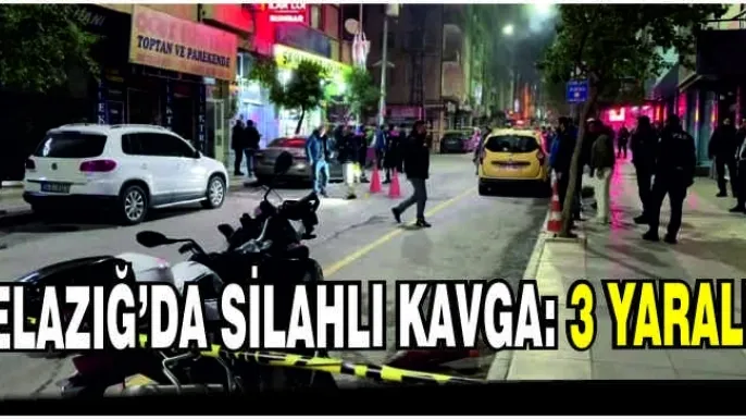 Elazığ’da silahlı kavga: 3 yaralı