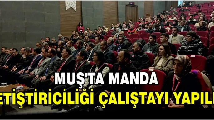 Muş'ta manda yetiştiriciliği çalıştayı gerçekleştirildi