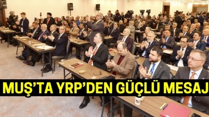 Muş’ta YRP’den güçlü mesaj: Yükseliş devam ediyor