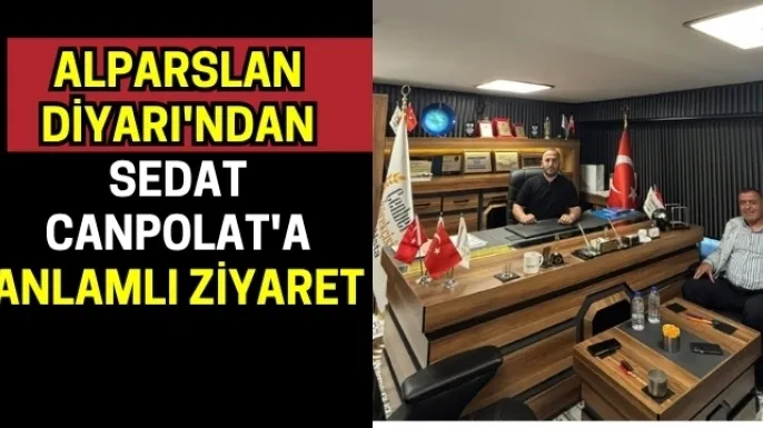 Alparslan Diyarı'ndan Sedat Canpolat'a anlamlı ziyaret