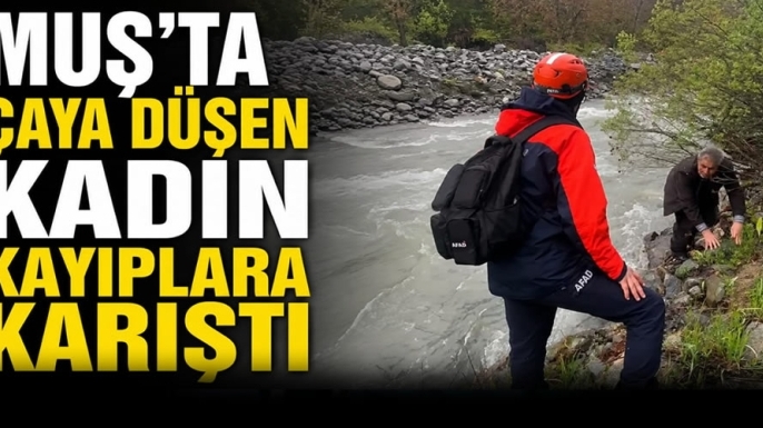 Muş’ta Çaya Düşen Kadın Kayıplara Karıştı