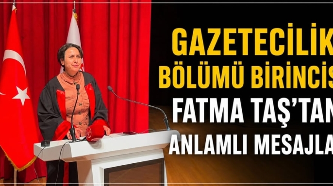 Gazetecilik Bölümü Birincisi Fatma Taş’tan Anlamlı Mesajlar