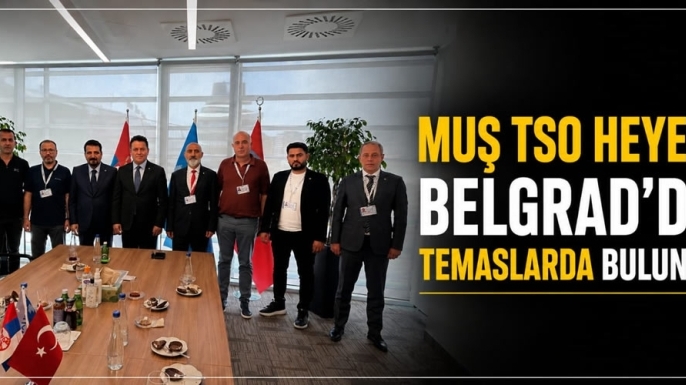 Muş TSO Heyeti Belgrad’da Temaslarda Bulundu