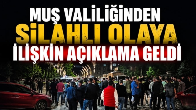 Muş Valiliğinden Silahlı Olaya İlişkin Açıklama Ge