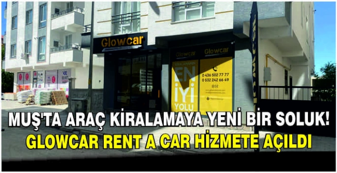 Muş’ta araç kiralamaya yeni bir soluk: Glowcar Rent A Car hizmete açıldı