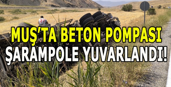 Muş’ta beton pompası şarampole yuvarlandı!