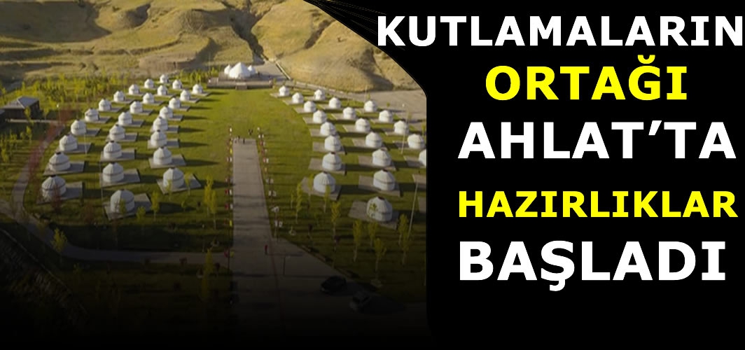 Ahlat’ta Malazgirt Zaferi'nin 952. yıl dönümü kutlamaları için hazırlıklar başladı
