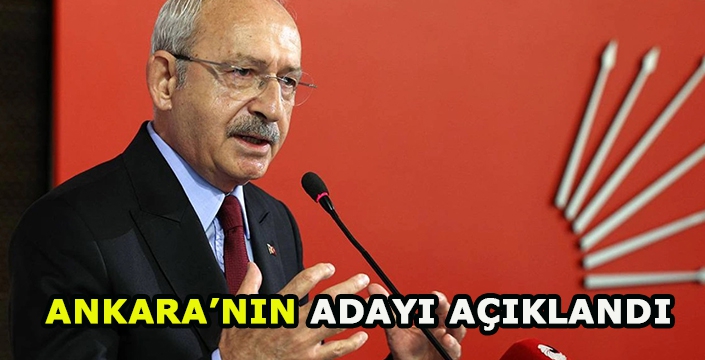 Kılıçdaroğlu Ankara adayını açıkladı