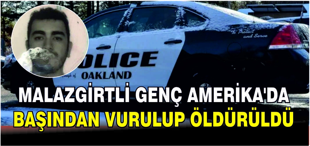 Malazgirtli genç Oakland'ta bir siyahi tarafından öldürüldü
