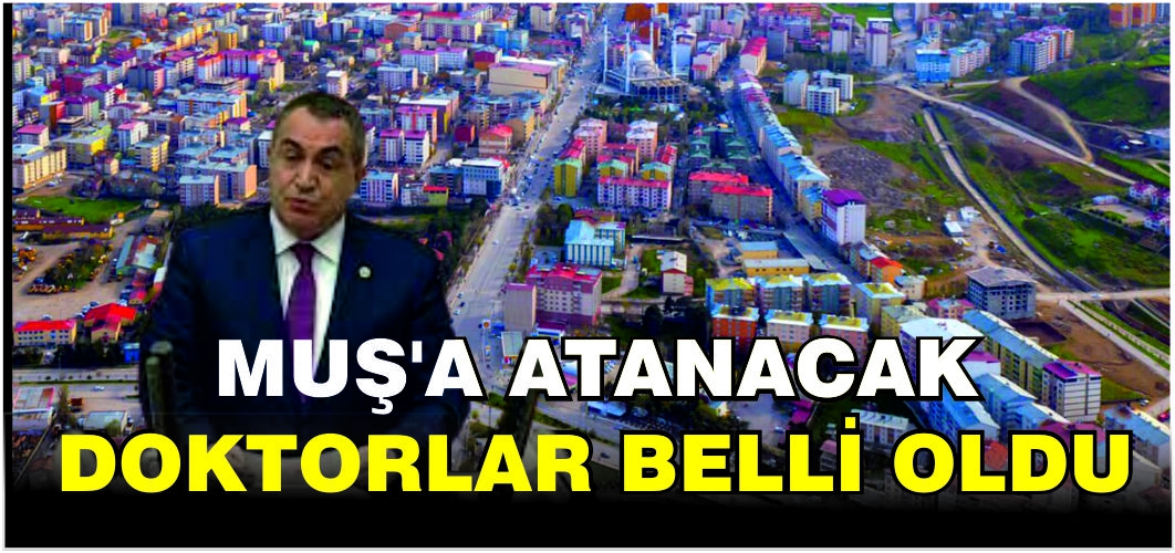 Muş’a 130 doktor ataması yapıldı! İşte merkez ve ilçe ilçe tam liste…