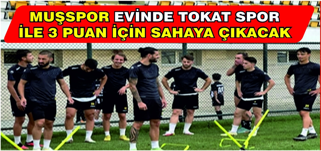Muşspor evinde Tokat Belediye Plevnespor ile 3 puan için sahaya çıkacak