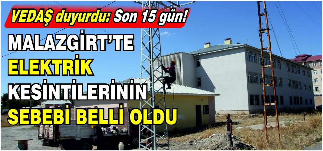 VEDAŞ duyurdu: Son 15 gün! Malazgirt’te elektrik kesintilerinin sebebi belli oldu