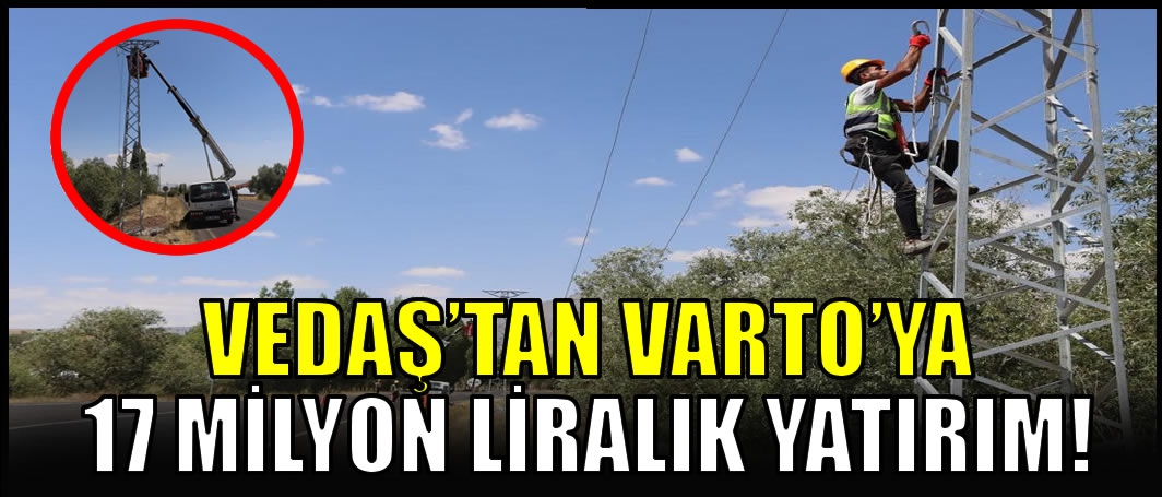 VEDAŞ’tan Varto’ya 17 milyon liralık yatırım! Köy köy açıklandı