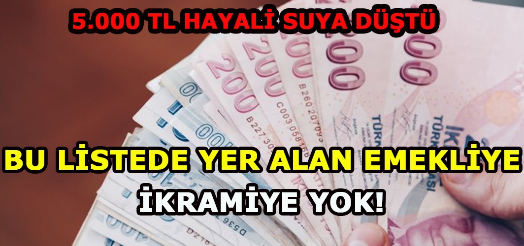 5000 TL hayali suya düştü : Bu listede yer alanlara emekli ikramiyesi yok!