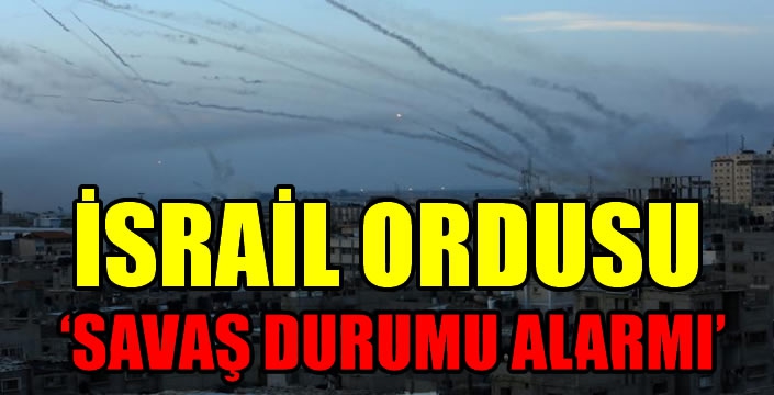 İsrail ordusu 'savaş durumu alarmı' ilan etti
