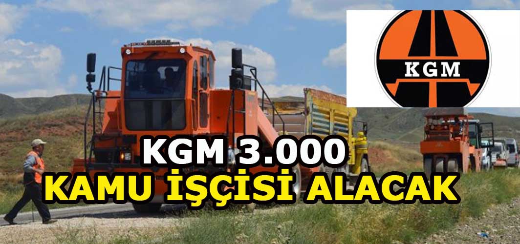 Karayolları KGM 3.000 kamu işçi alımı duyurusu yayımlandı!