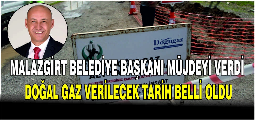 Malazgirt Belediye Başkanı müjdeyi verdi: Doğal gaz verilecek tarih belli oldu