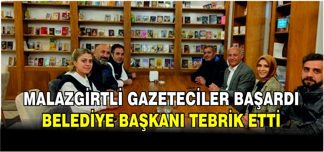 Malazgirtli gazeteciler başardı! Belediye Başkanı tebrik etti