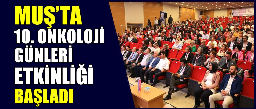 Muş’ta 10. Onkoloji Günleri etkinliği başladı: 10 ülkeden 120 gönüllü katılıyor!