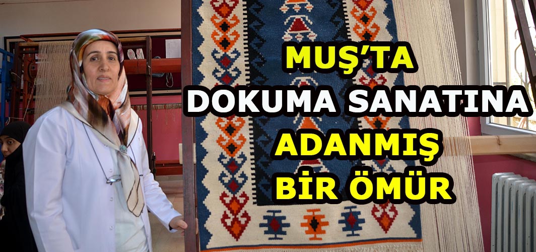 Muş’ta Unutulmasını istemediği sanatını 37 yıldır kadınlara öğretiyor