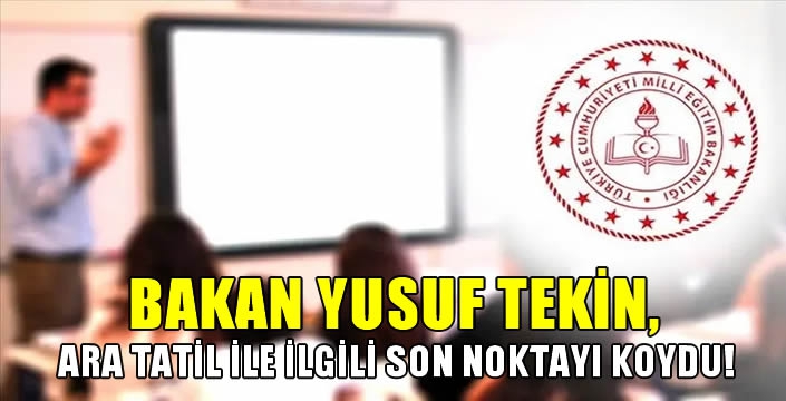 Bakan Yusuf Tekin ara tatil ile ilgili son noktayı koydu!