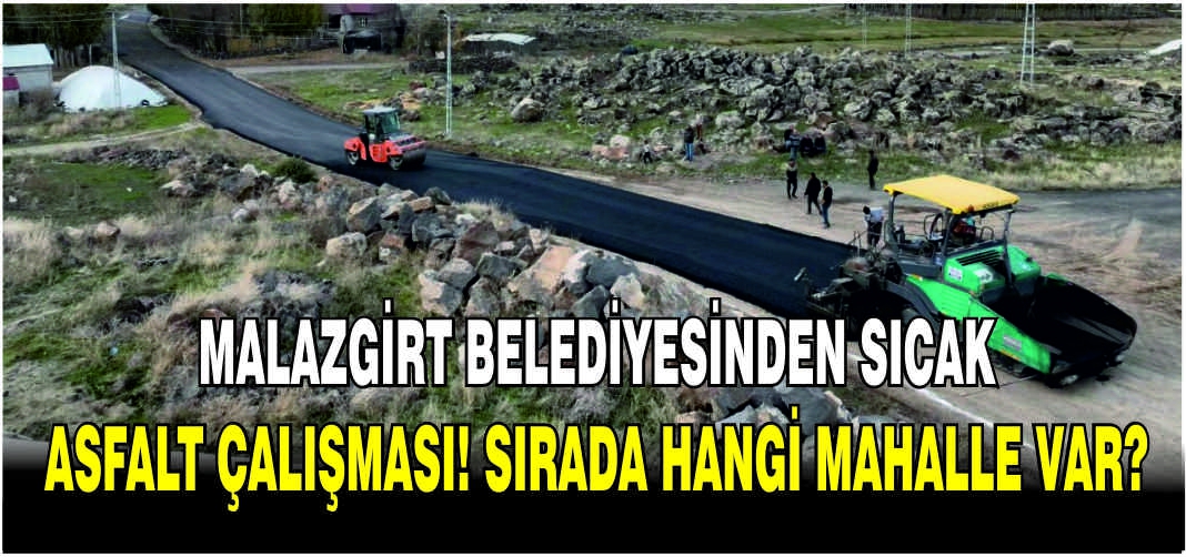 Malazgirt Belediyesinden sıcak asfalt çalışması! Sırada hangi mahalle var?
