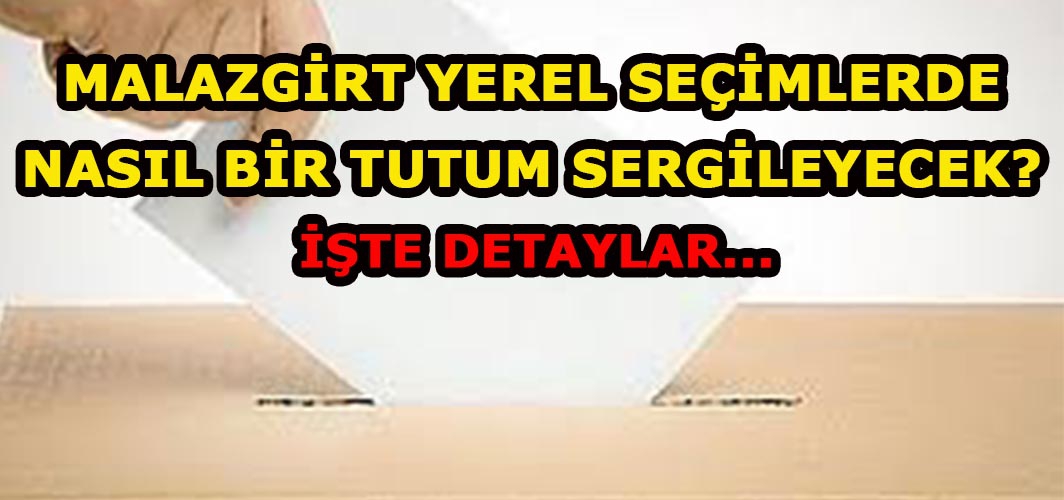 Malazgirt yerel seçimlerde nasıl bir tutum almaya hazırlanıyor? İşte detaylar…