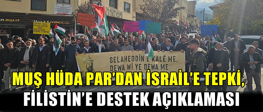 Muş HÜDA PAR'dan İsrail’e tepki, Filistin'e destek açıklaması