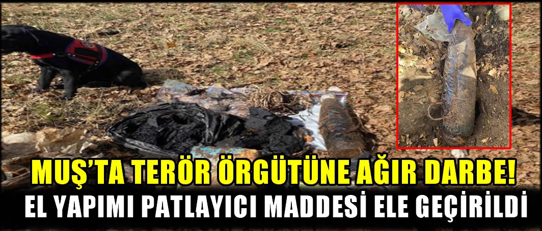 Muş'ta terör örgütüne ağır darbe! El yapımı patlayıcı maddesi ele geçirildi