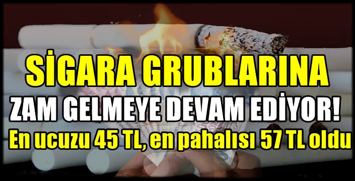 Sigara grublarına zam gelmeye devam ediyor! En ucuzu 45 TL, en pahalısı 57 TL oldu