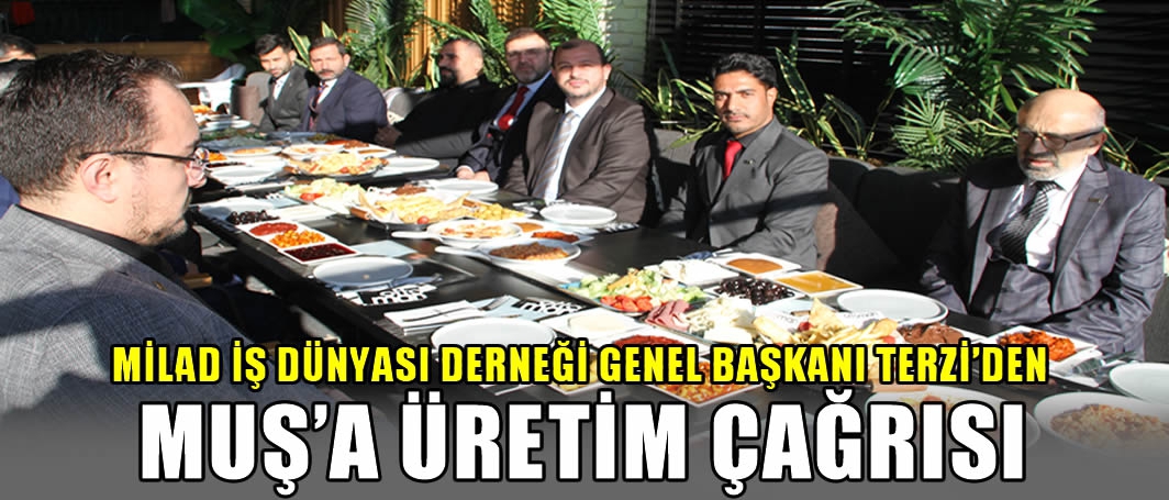 MİLAD İş Dünyası Derneği Genel Başkanı Terzi'den Muş’a üretim çağrısı