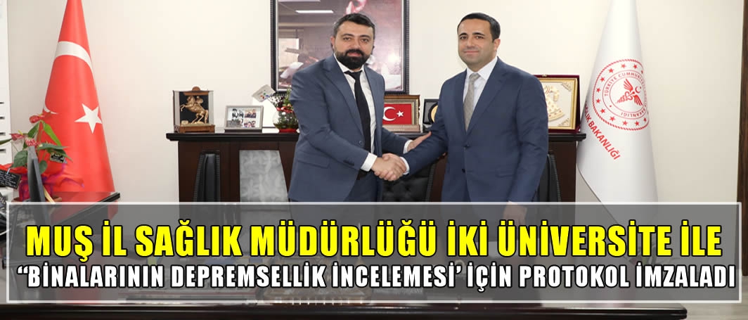 Muş İl Sağlık Müdürlüğü İki üniversite ile “Binalarının Depremsellik İncelemesi’ için protokol imzaladı