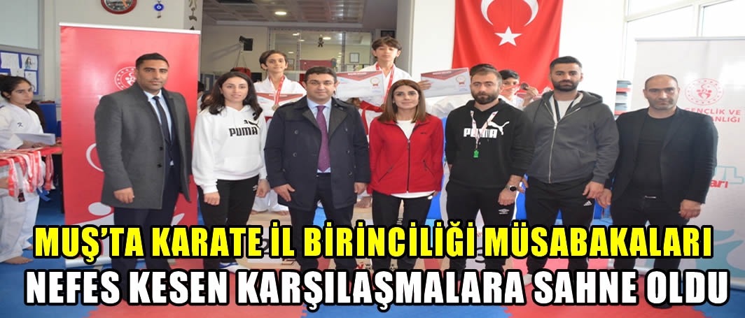Muş’ta Karate İl Birinciliği müsabakaları nefes kesen karşılaşmalara sahne oldu