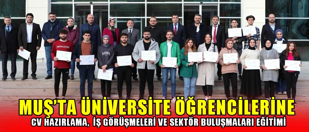 Muş'ta üniversite öğrencilerine CV hazırlama, iş görüşmeleri ve sektör buluşmaları eğitimi