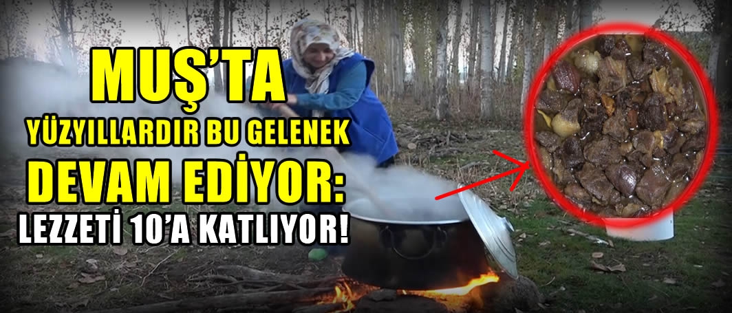 Muş’ta yüzyıllardır bu gelenek devam ediyor: Lezzeti 10’a katlıyor!