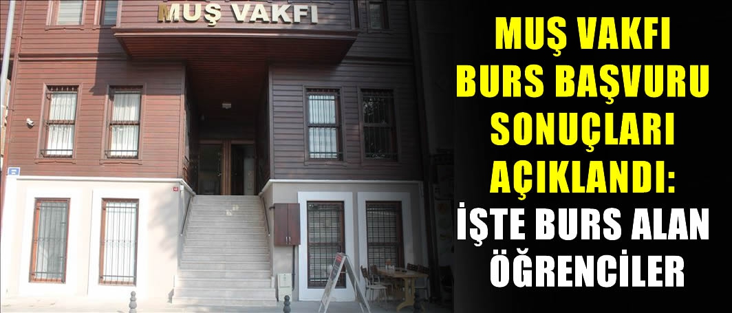 Muş Vakfı burs başvuru sonuçları açıklandı: İşte burs alan öğrenciler…