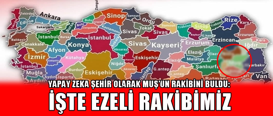Yapay Zeka Şehir Olarak Muş’un Rakibini Buldu: İşte Ezeli Rakibimiz…