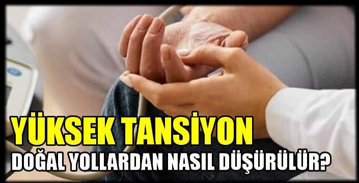 Yüksek tansiyon doğal yollardan nasıl düşürülür?