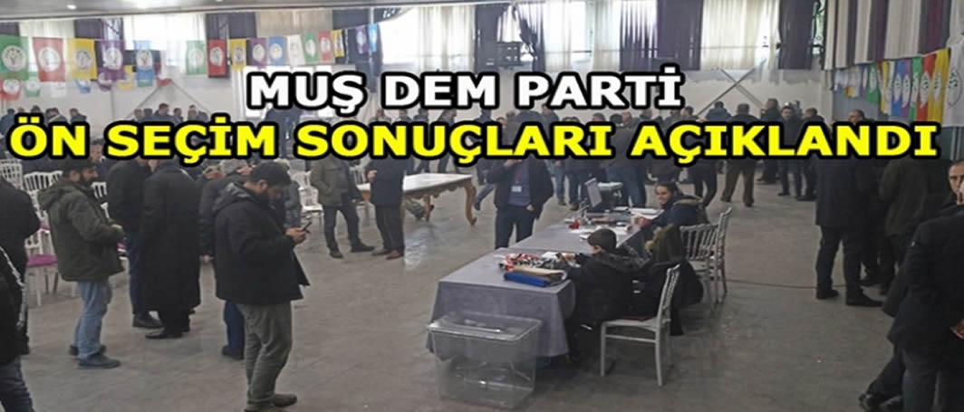 Muş DEM Parti ön seçim sonuçları açıklandı!