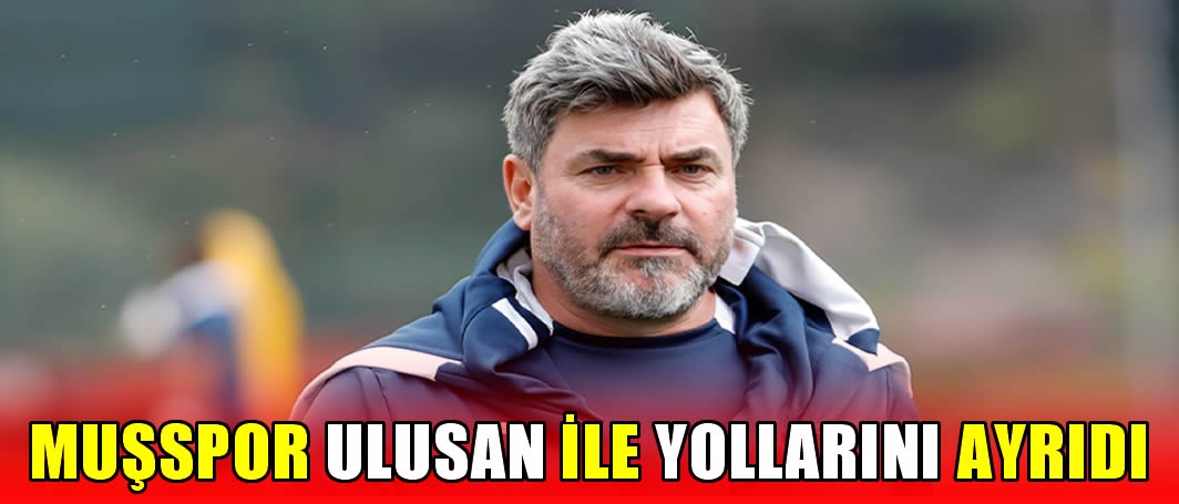 Muşspor Ulusan ile yollarını ayrıdı