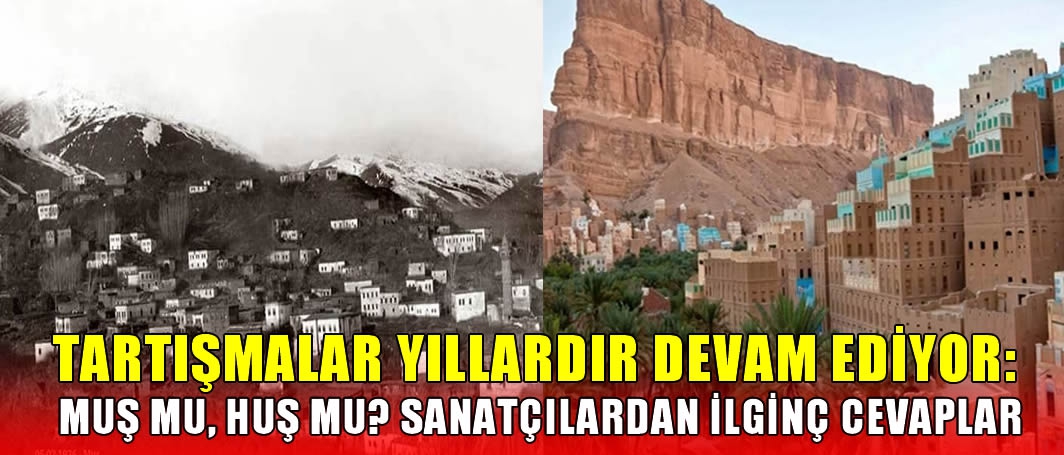 Tartışmalar yıllardır devam ediyor: Muş mu, Huş mu? Sanatçılardan ilginç cevaplar…