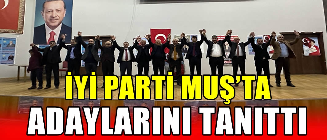 İYİ Parti Muş’ta adaylarını tanıttı