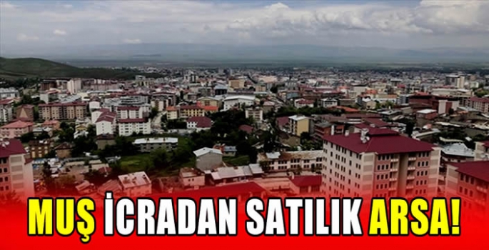 Muş icradan satılık arsa!