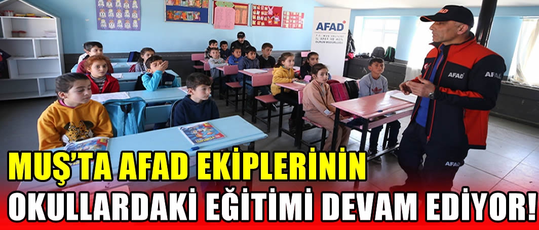 Muş’ta AFAD ekiplerinin okullardaki eğitimi devam ediyor!