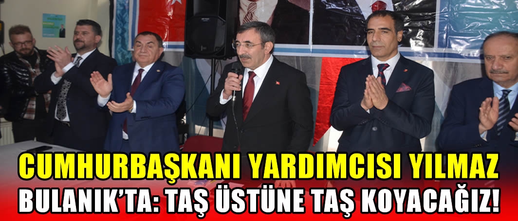 Cumhurbaşkanı Yardımcısı Yılmaz Bulanık’ta: Taş üstüne taş koyacağız!