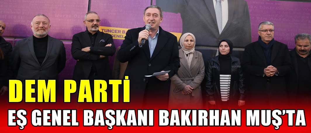 DEM Parti Eş Genel Başkanı Bakırhan Muş’ta