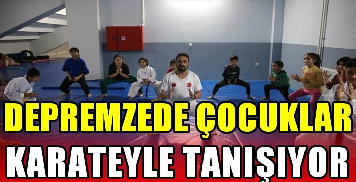 Depremzede çocuklar karateyle tanışıyor