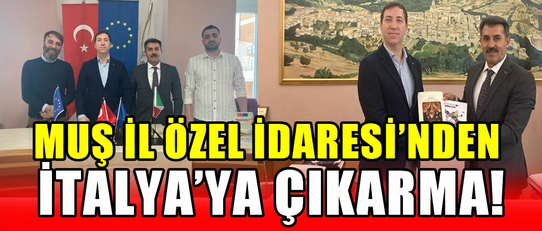 Muş İl Özel İdaresi’nden İtalya’ya çıkarma!