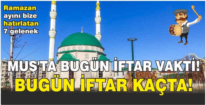 Muş’ta bugün iftar vakti!Bugün iftar kaçta!