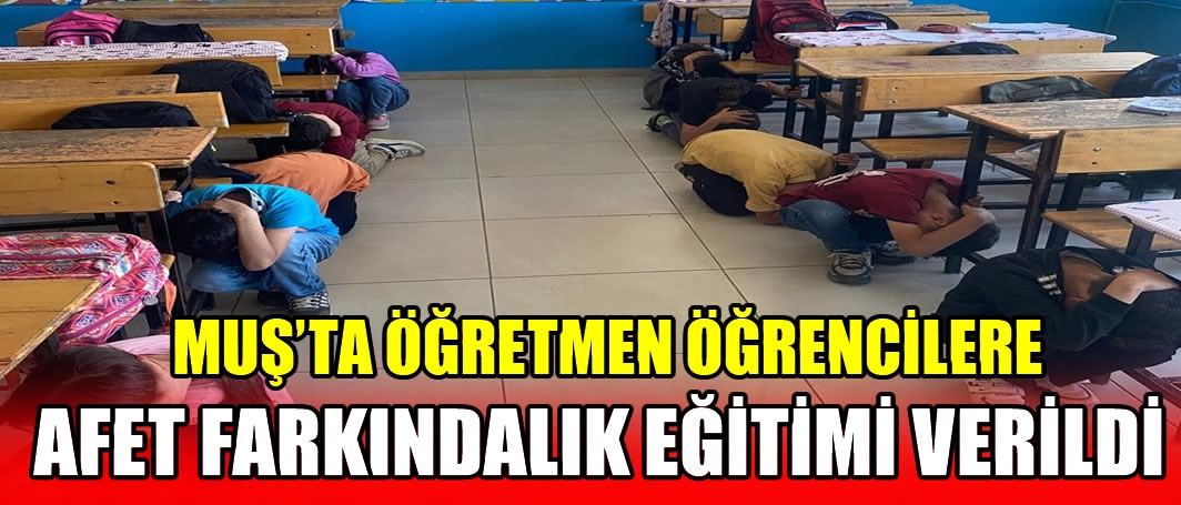 Muş’ta öğretmen öğrencilere afet farkındalık eğitimi verildi